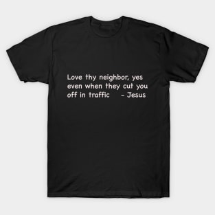 Love Thy Neighbor Even In Traffic T-Shirt